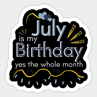 July Is My Birthday Yes The Whole Month Sticker